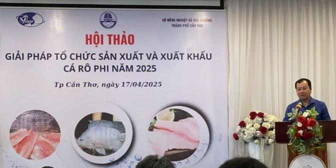 HỘI THẢO: GIẢI PHÁP TỔ CHỨC SẢN XUẤT VÀ XUẤT KHẨU CÁ RÔ PHI NĂM 2025